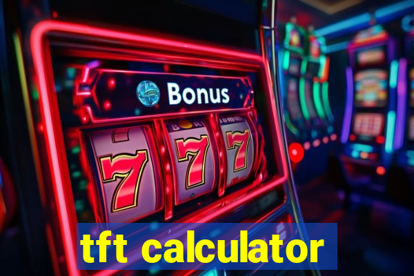 tft calculator